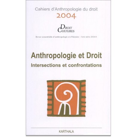 ANTHROPOLOGIE ET DROIT, INTERSECTIONS ET CONFRONTATIONS