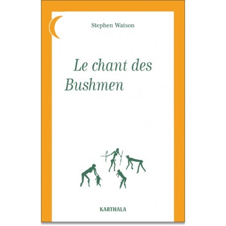 Le chant des Bushmen-Xam - poèmes d'un monde disparu, Afrique du Sud