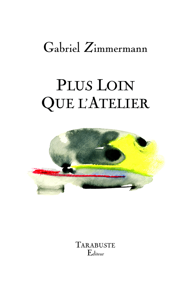 PLUS LOIN QUE L'ATELIER - Gabriel Zimmermann