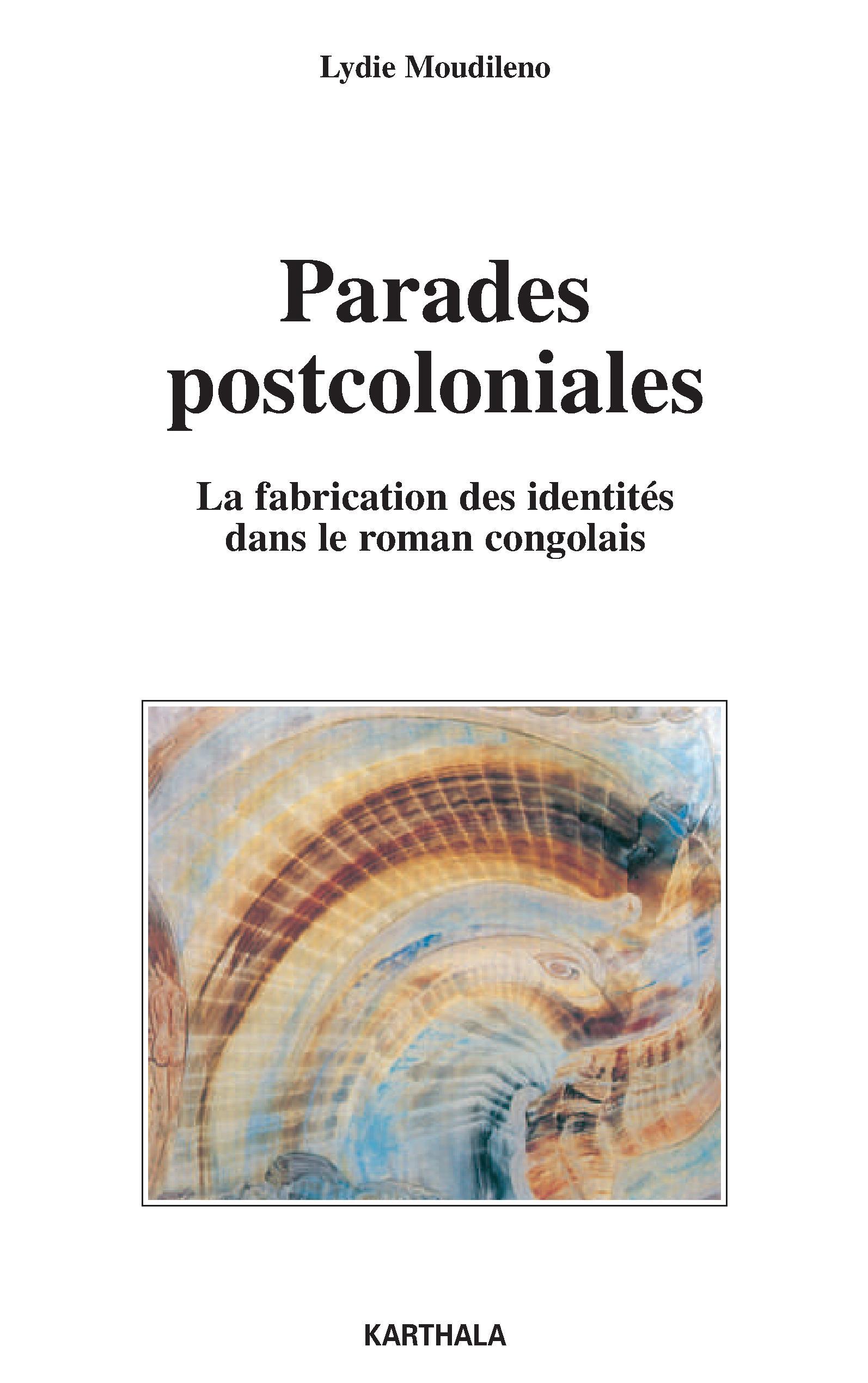 Parades postcoloniales - la fabrication des identités dans le roman congolais