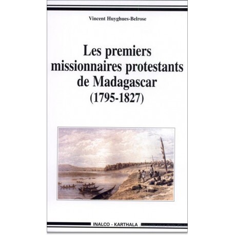 Les premiers missionnaires protestants de Madagascar - 1795-1827