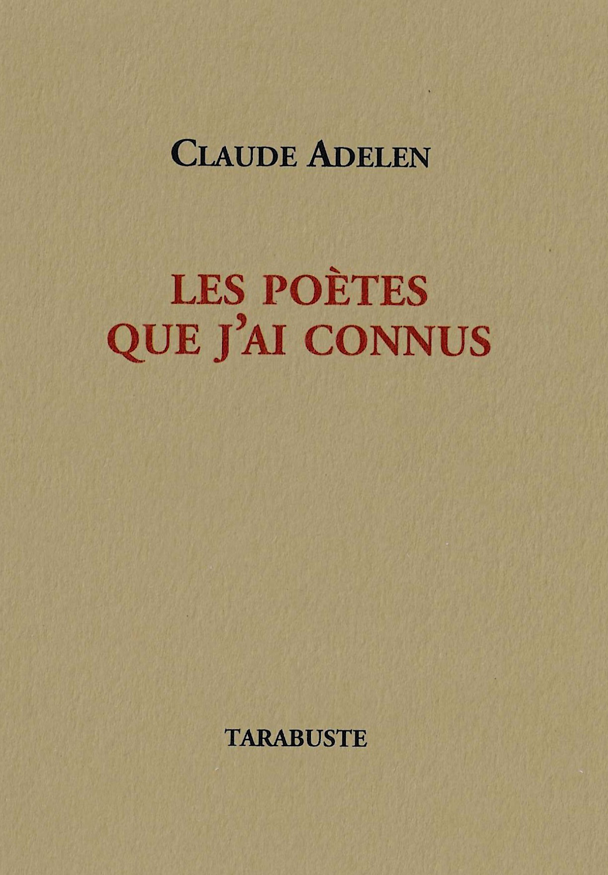 LES POETES QUE J'AI CONNUS - Claude Adelen