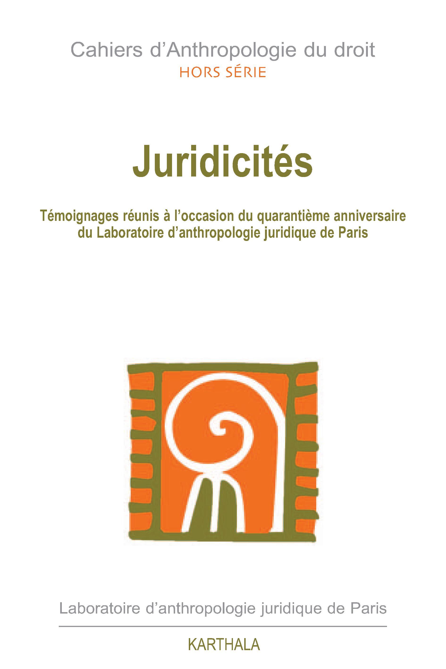 JURIDICITES, TEMOIGNAGES REUNIS A L'OCCASION DU 40E ANNIVERSAIRE DU LABORATOIRE ANTHROPOLOGIE JURIDI