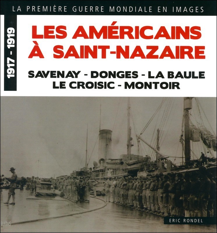 LES AMERICAINS A SAINT-NAZAIRE LA PREMIERE GUERRE MONDIALE EN IMAGES 1917-1919