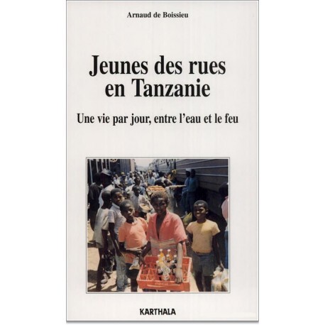 Jeunes des rues en Tanzanie - une vie par jour, entre l'eau et le feu