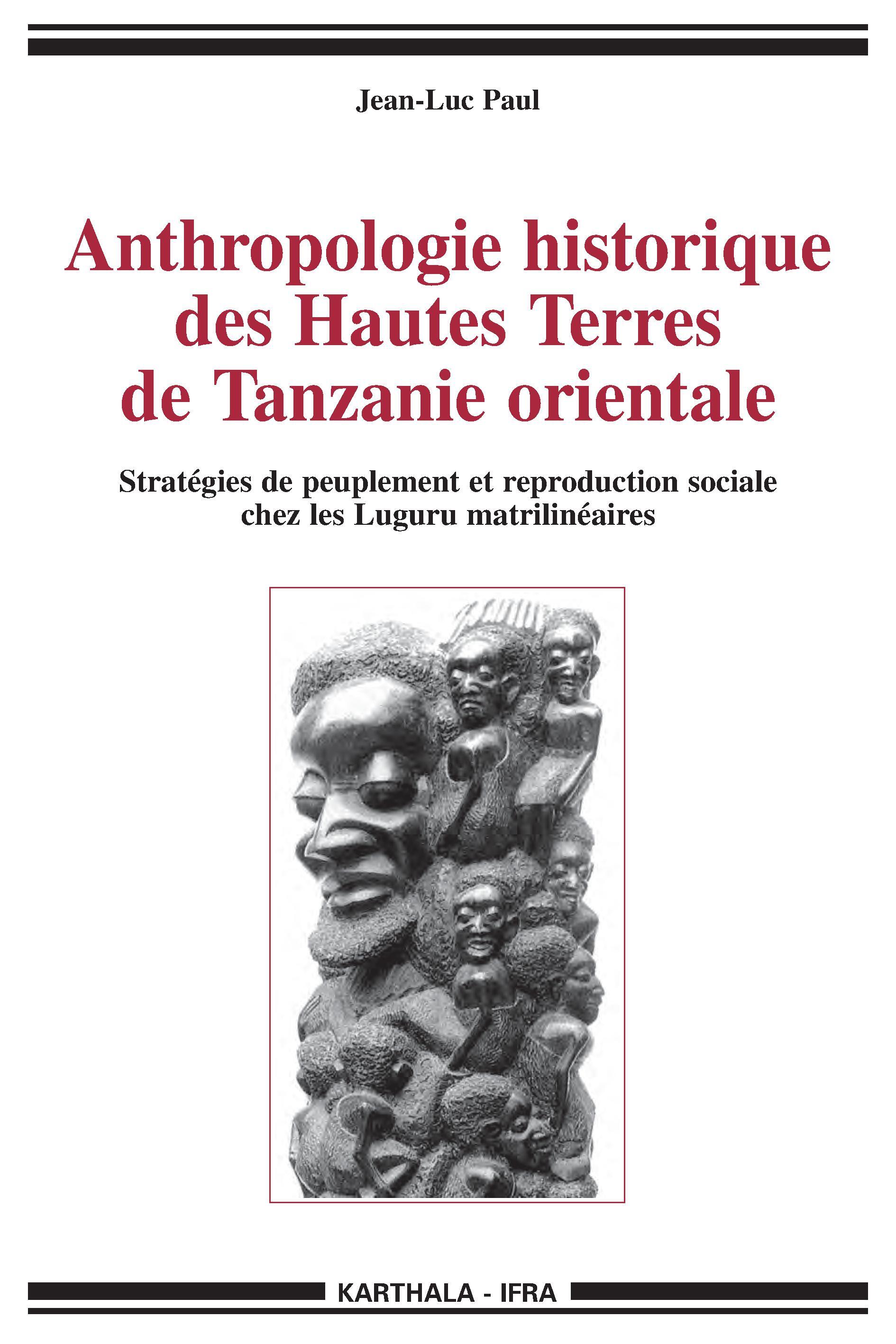 Anthropologie historique des Hautes Terres de Tanzanie orientale - stratégies de peuplement et reproduction sociale chez les Luguru matrilinéaires
