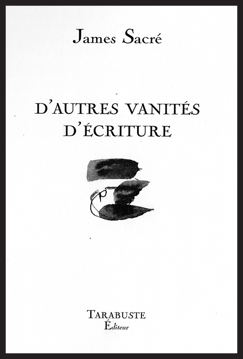 D'AUTRES VANITES D'ECRITURE - James Sacré