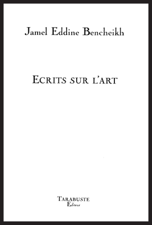 ECRITS SUR L'ART - Jamel Eddine Bencheikh