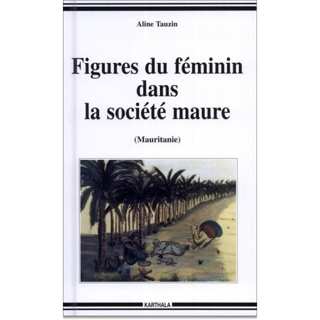 Figures du féminin dans la société maure, Mauritanie - désir nomade