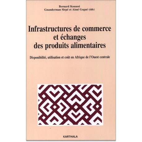 Infrastructures de commerce et échanges des produits alimentaires - disponibilité, utilisation et coût en Afrique de l'Ouest centrale