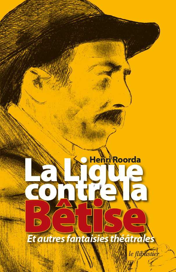 La Ligue contre la Bêtise et autres fantaisies théâtrales
