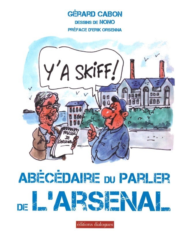 Y'a skiff ! - Abécédaire du parler de l'Arsenal