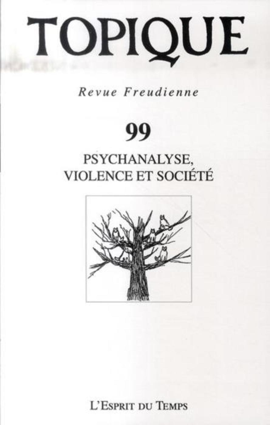 Topique N°99 - Psychanalyse, violence et société