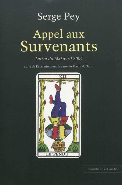 APPEL AUX SURVENANTS : LETTRE DU 500 AVRIL 2004 SUIVI DE REVELATIONS SUR LA CARTE DU PENDU DU TAROT