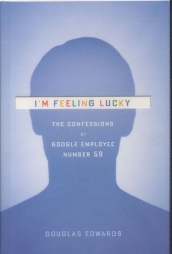I'm Feeling Lucky: The Confessions of Google Employee Number 59