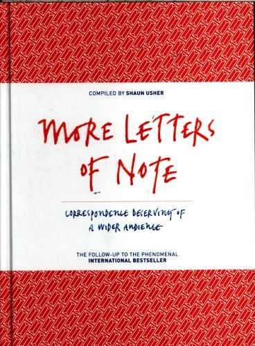More Letters of Note: Correspondence Deserving of a Wider Audience: 2