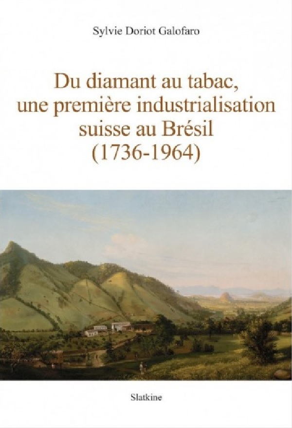 DU DIAMANT AU TABAC, UNE PREMIERE INDUSTRIALISATION SUISSE AU BRESIL (1736-1964)