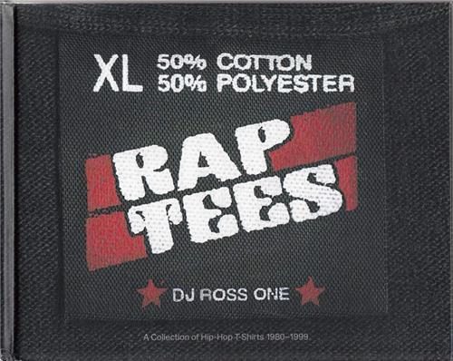 Rap Tees  A Collection of Hip-Hop T-shirts 1980-1999 /anglais
