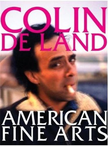 Colin De Land, American Fine Arts /anglais