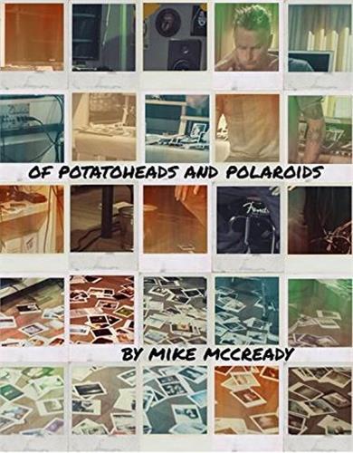 Mike McCready Of Potato Heads and Polaroids My Life Inside and Out of Pearl Jam /anglais