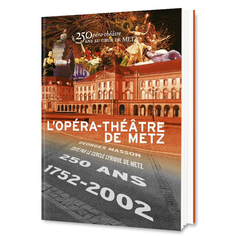 L'Opéra-théâtre de Metz - Opéra-théâtre, 1752-2002, 250 ans au coeur de Metz