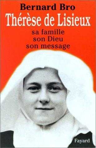 Thérèse de Lisieux. Sa famille, son dieu, son message