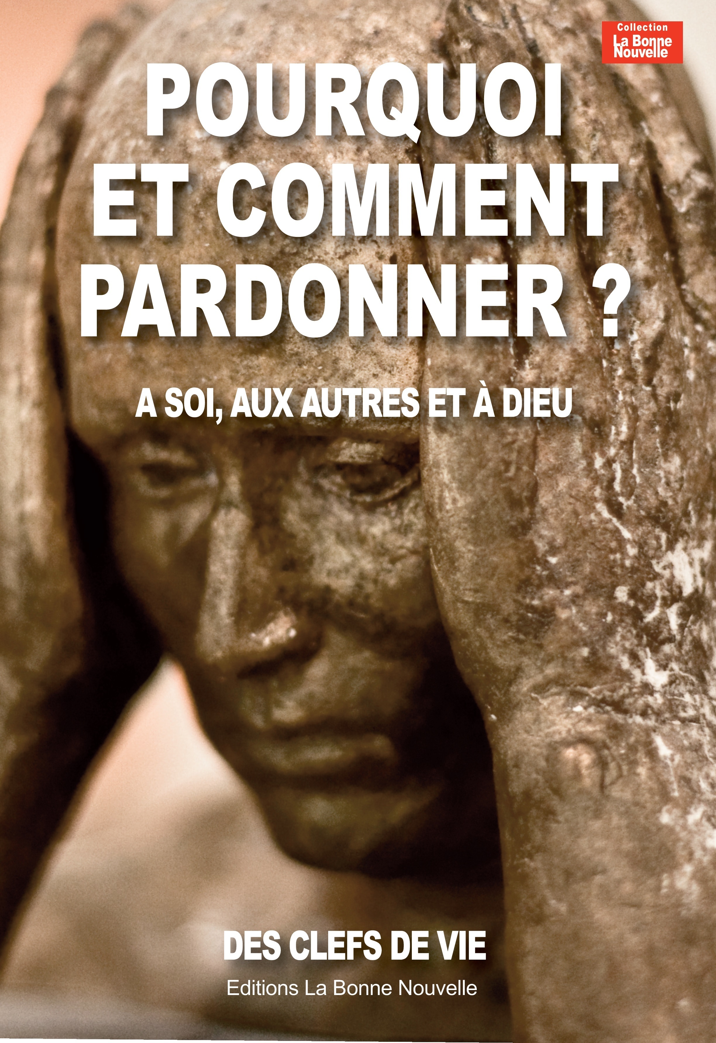 Pourquoi et comment pardonner? à soi, aux autres et à Dieu