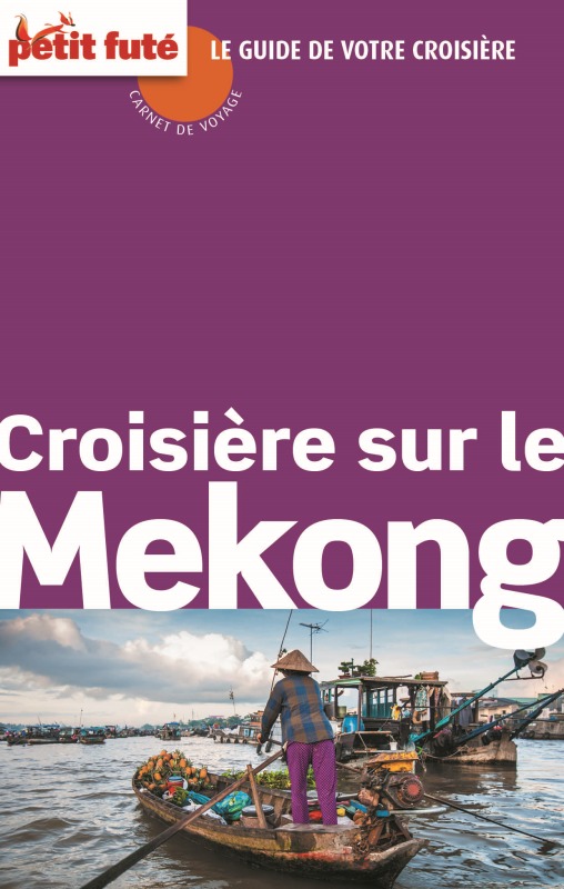 CROISIERE SUR LE MEKONG CARNET DE VOYAGE 2014 PETIT FUTE