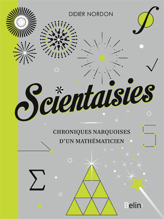 Scientaisies - chroniques narquoises d'un mathematicien!