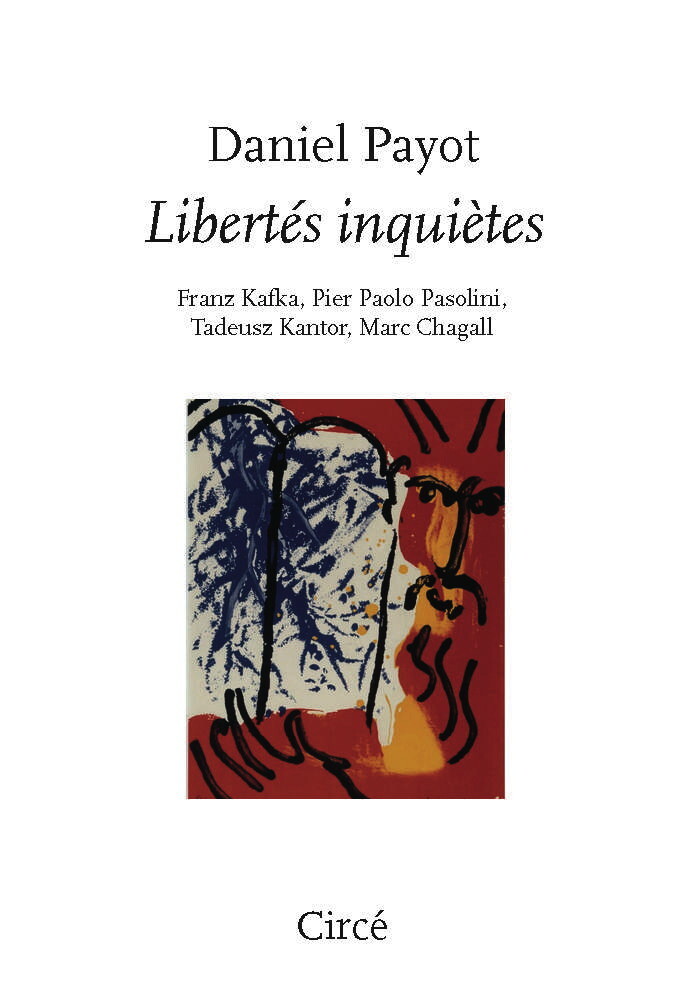 Libertés inquiètes - Franz Kafka, Pier Paolo Pasolini, Tadeu