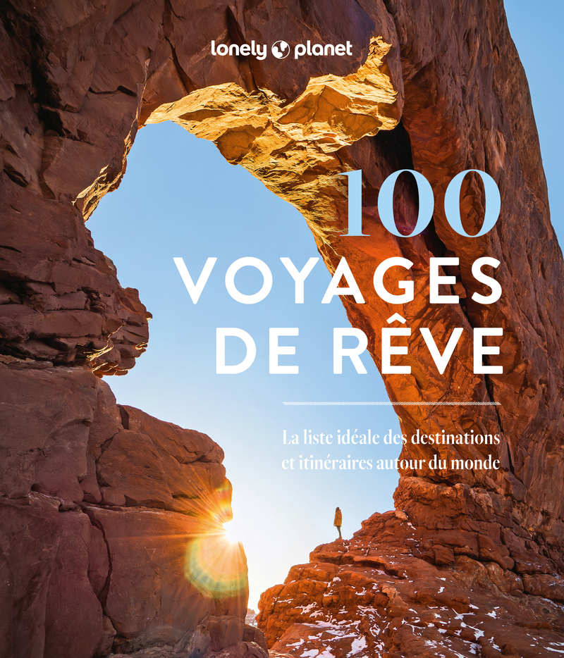 100 voyages de rêve - La liste idéale des destinations et itinéraires autour du monde