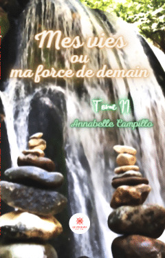 Mes vies ou ma force de demain - Tome II