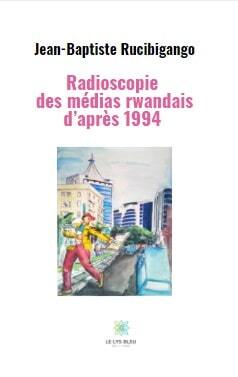 Radioscopie des médias rwandais d’après 1994