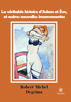 La véritable histoire d'Adam et Ève, et autres nouvelles inconvenantes