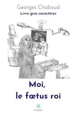 Moi, le fœtus roi