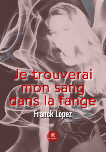 Je trouverai mon sang dans la fange.