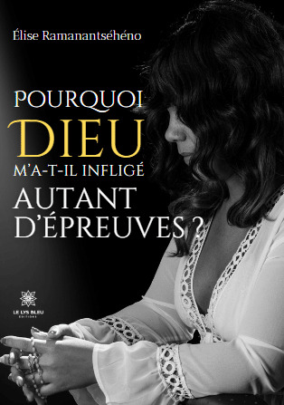 Pourquoi Dieu m'a-t-il infligé autant d'épreuves ?
