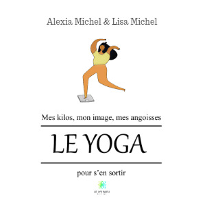 Mes kilos, mon image, mes angoisses - Le yoga pour s'en sortir
