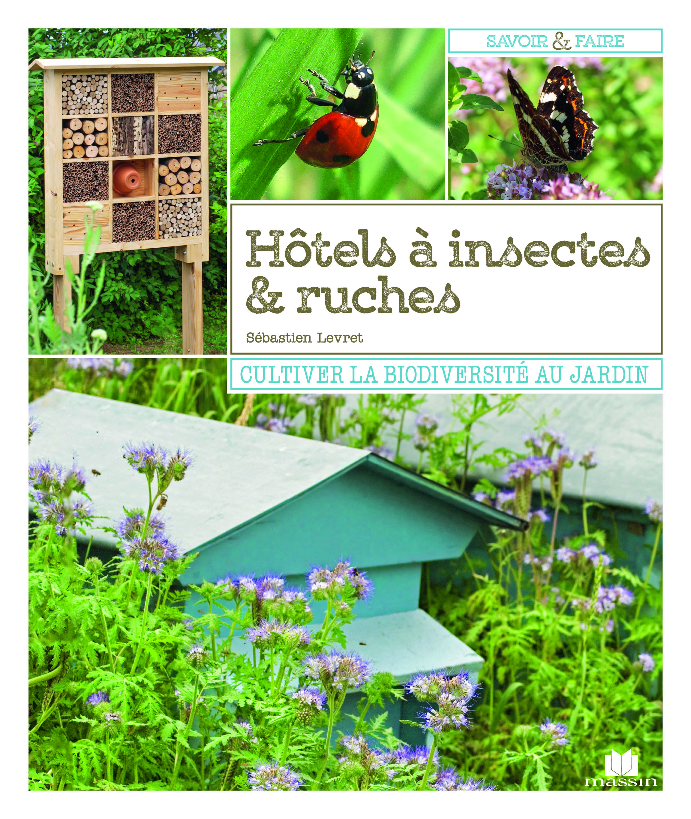 HOTELS A INSECTES ET RUCHES -CULTIVER LA BIODIVERSITE AU JARDIN