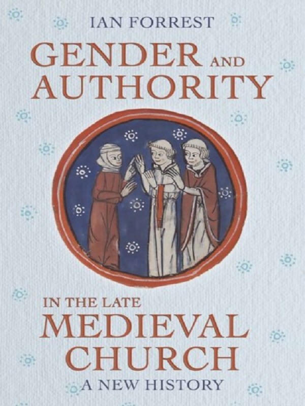 Gender and Authority in the Late Medieval Church