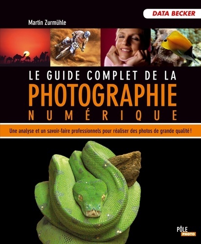 LE GUIDE COMPLET DE LA PHOTOGRAPHIE NUMERIQUE
