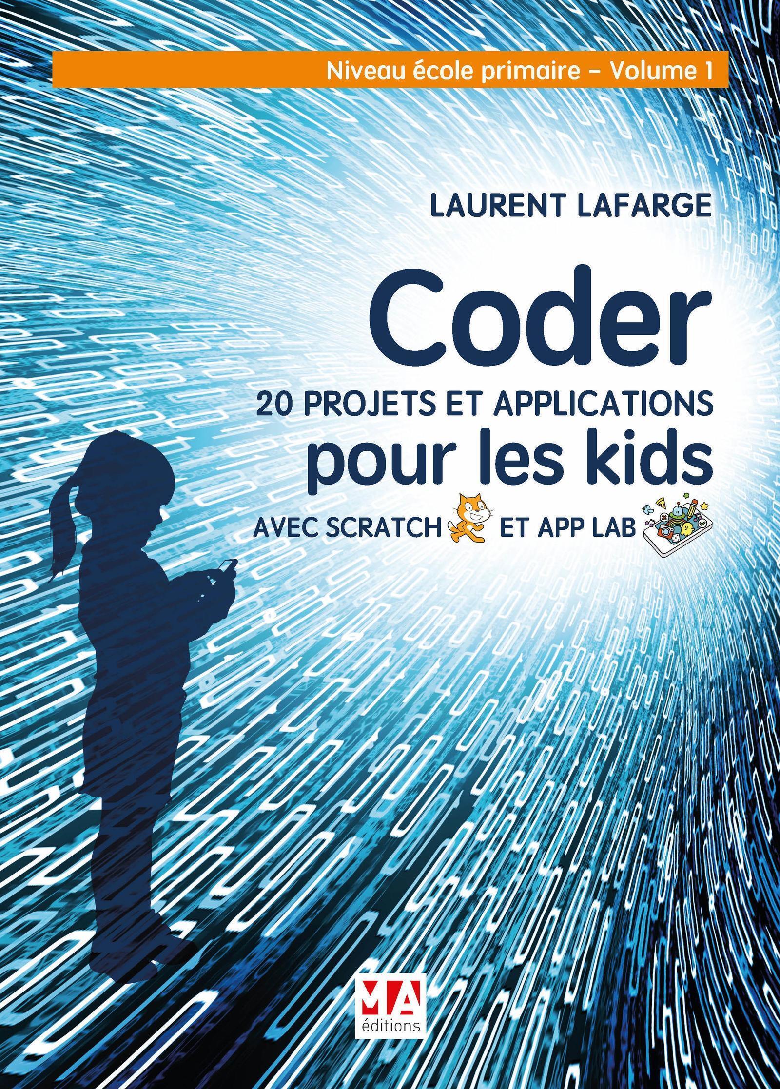 CODER 20 PROJETS ET APPLICATIONS POUR LES KIDS AVEC SCRATCH ET APP LAB-VOL 1