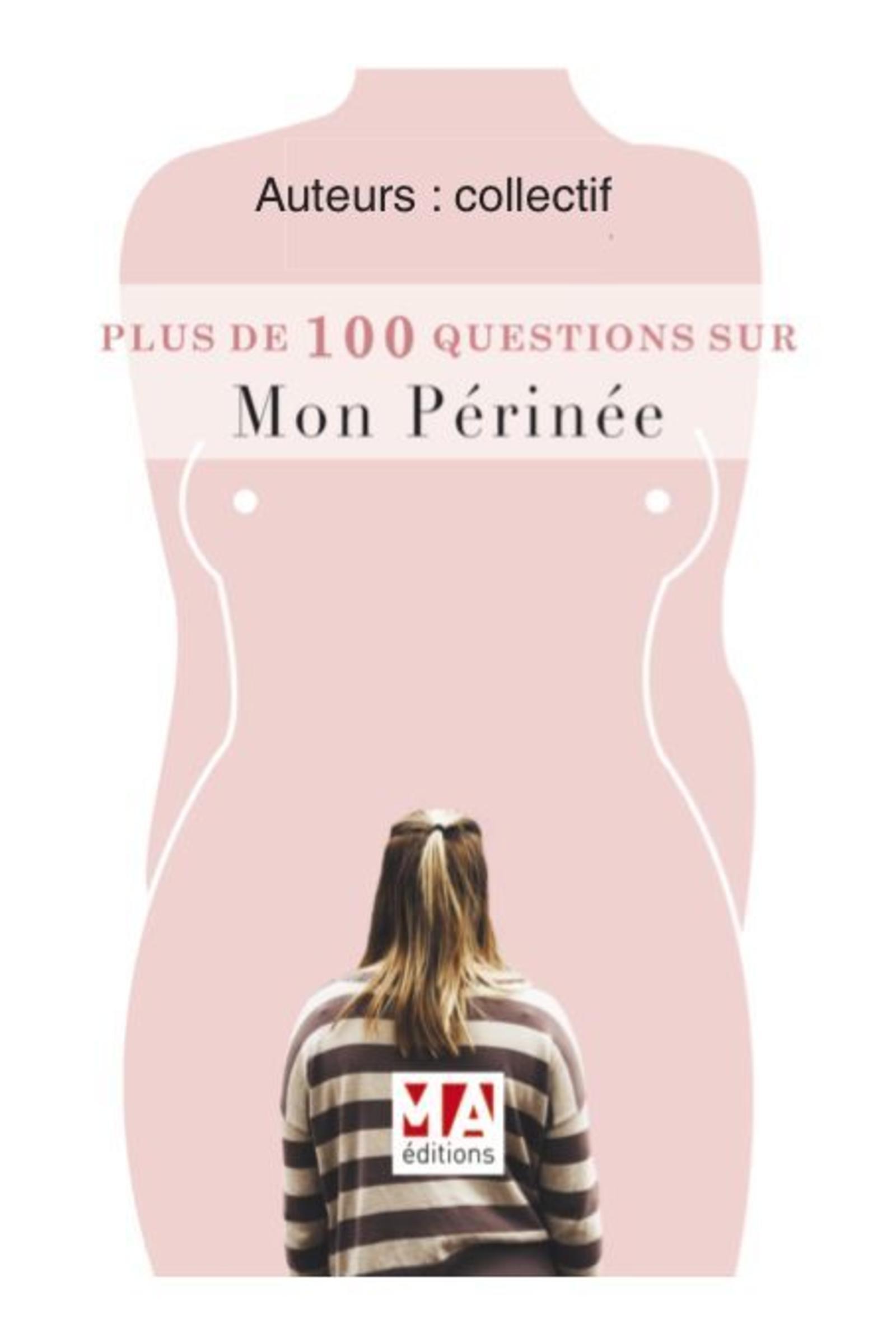 PLUS DE 100 QUESTIONS SUR MON PÉRINÉE