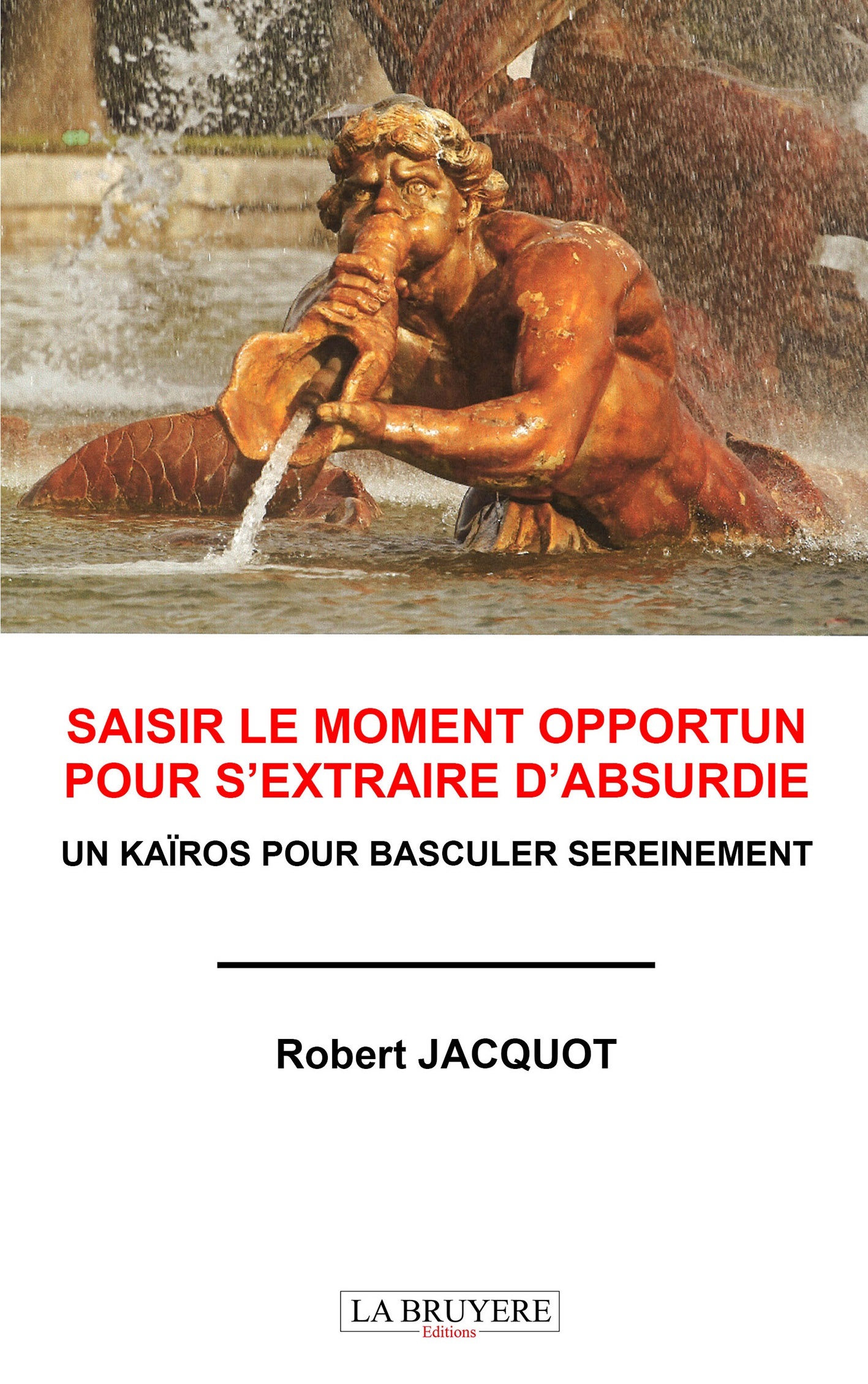 SAISIR LE MOMENT OPPORTUN POUR S'EXTRAIRE D'ABSURDIE