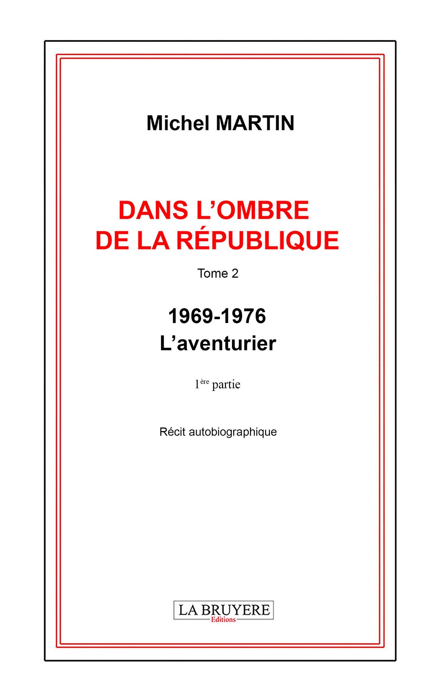 DANS L'OMBRE DE LA REPUBLIQUE TOME 2 - 1969-1976 - L'aventurier - 1ère partie