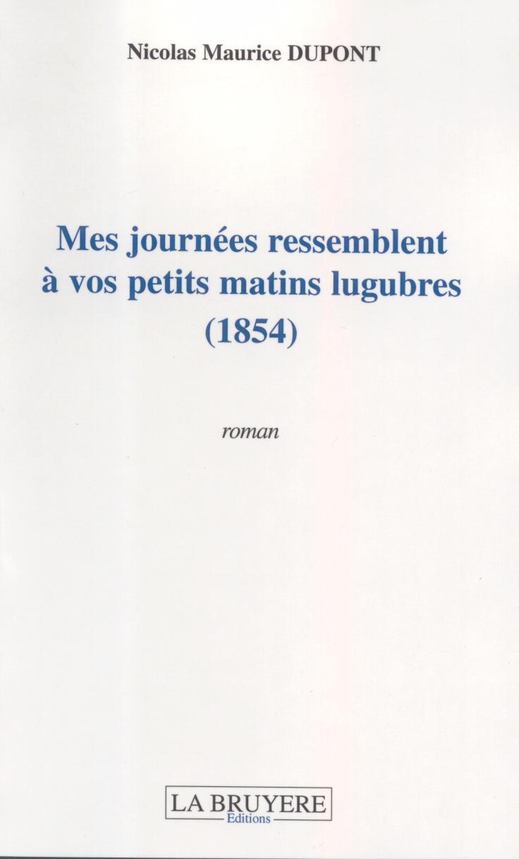 MES JOURNEES RESSEMBLENT A VOS PETITS MATINS LUGUBRES (1854)