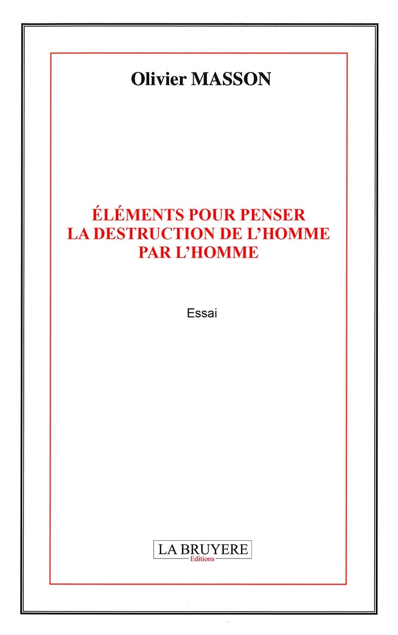 ELEMENTS POUR PENSER LA DESTRUCTION DE L'HOMME PAR L'HOMME