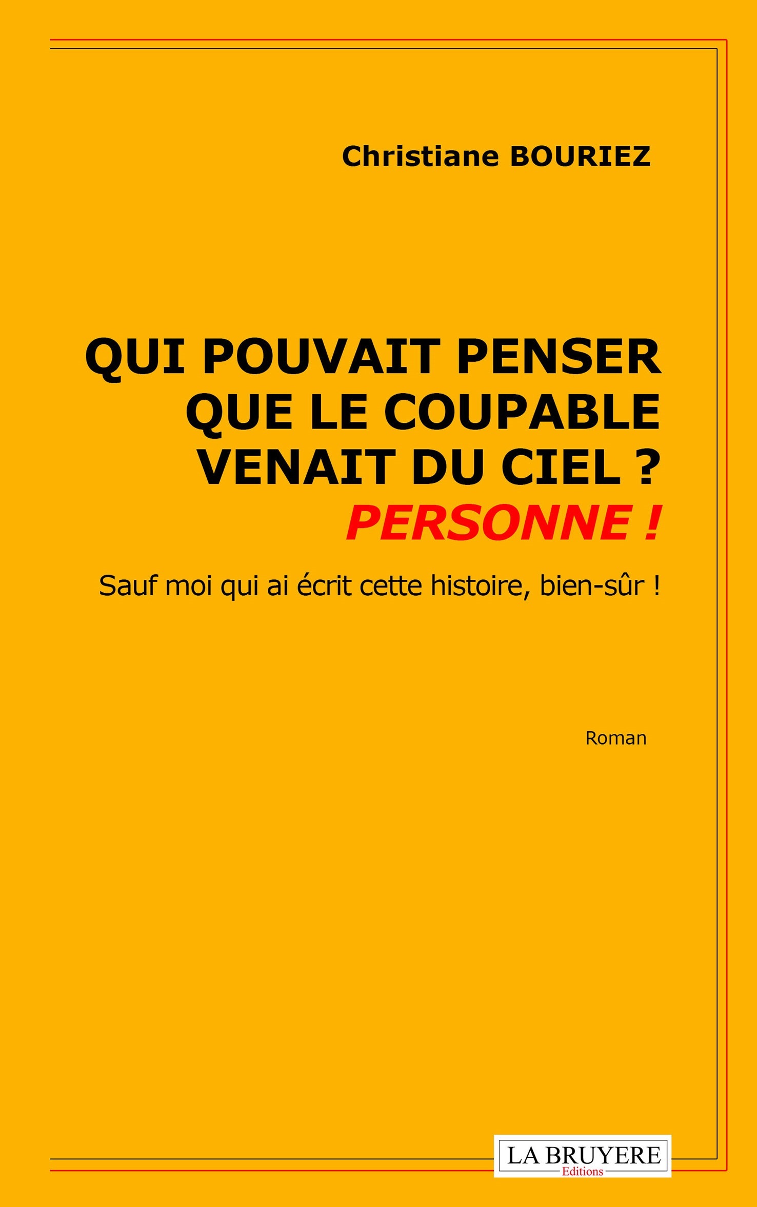 QUI POUVAIT PENSER QUE LE COUPABLE VENAIT DU CIEL ? PERSONNE !   Sauf moi qui écris cette histoire