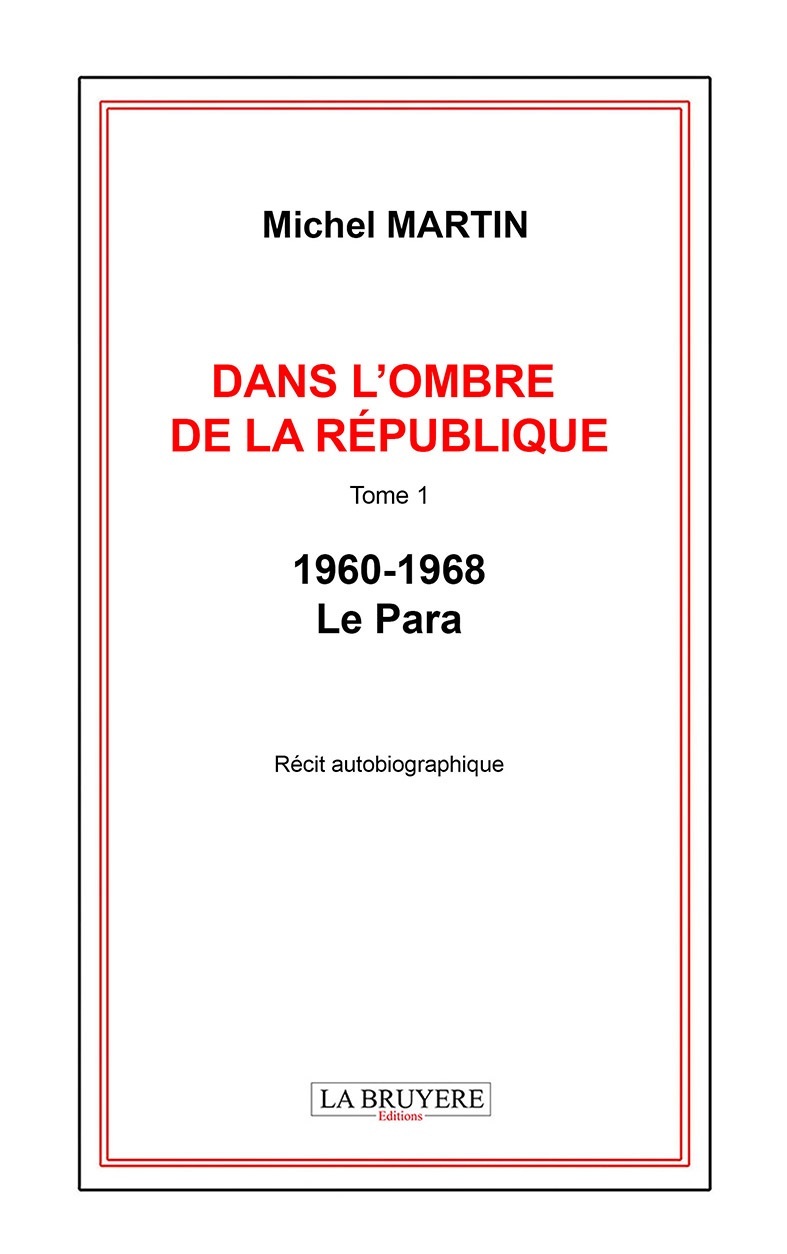 DANS L'OMBRE DE LA REPUBLIQUE TOME 1 -1960-1968 - LE PARA