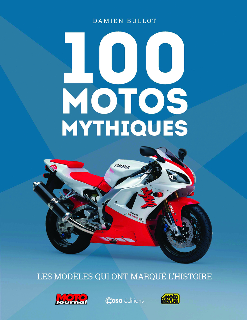 100 Motos Mythiques - Les modèles qui ont marqué l'histoire - Nouvelle édition